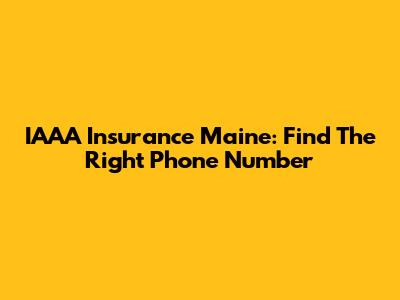 IAAA Insurance Maine: Find The Right Phone Number
