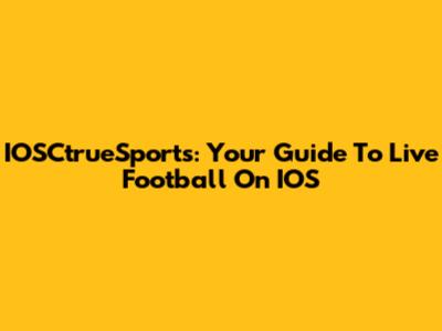 IOSCtrueSports: Your Guide To Live Football On IOS
