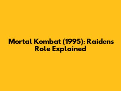 Mortal Kombat (1995): Raiden's Role Explained