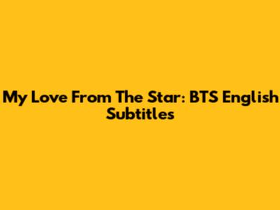 My Love From The Star: BTS English Subtitles