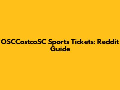 OSCCostcoSC Sports Tickets: Reddit Guide