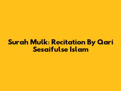 Surah Mulk: Recitation By Qari Sesaifulse Islam